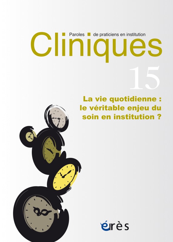 Cliniques paroles de praticiens en institution 15 - La vie quotidienne
