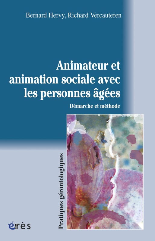 L'animateur et l'animation sociale avec les personnes âgées démarche et méthode
