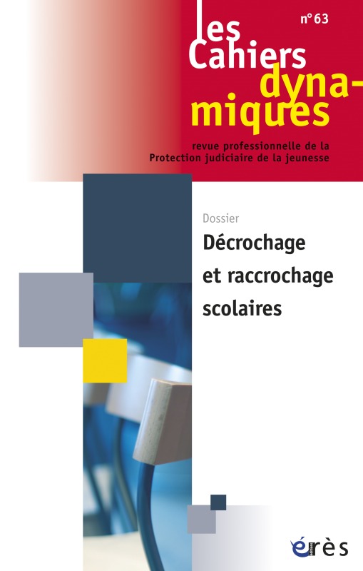Cahiers dynamiques 63 - Décrochages et raccrochages scolaires