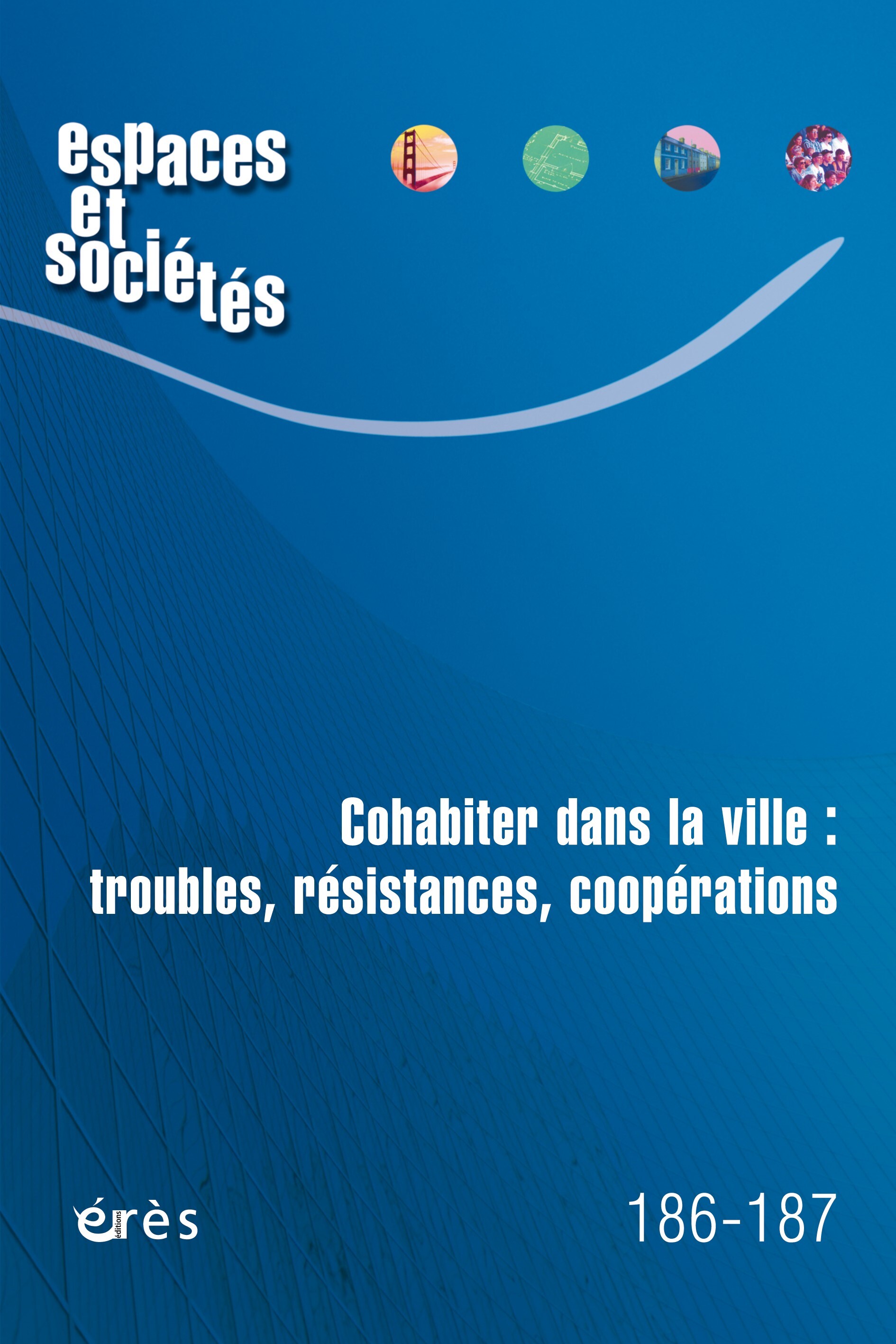 Espaces et sociétés 186-187 - cohabiter dans la ville : troubles, résistances, coopérations