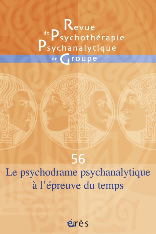 RPPG 56 - Le psychodrame psychanalytique à l'épreuve du temps