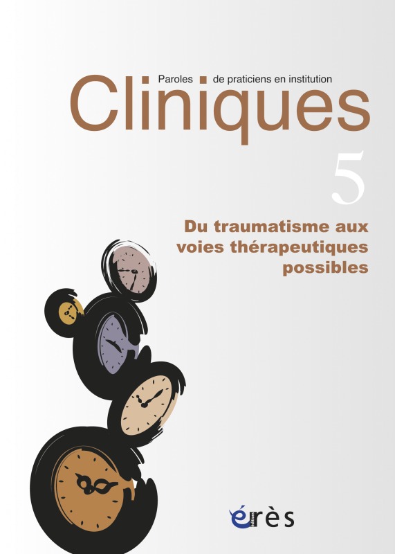 Cliniques paroles de praticiens en institution 05 - Du traumatisme aux voies thérapeutiques
