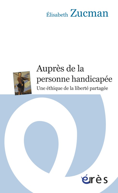 Auprès de la personne handicapée une éthique de la liberté partagée