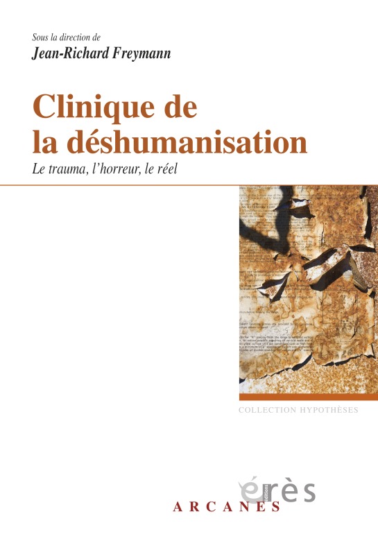Clinique de la déshumanisation - Le trauma, l'horreur, le réel