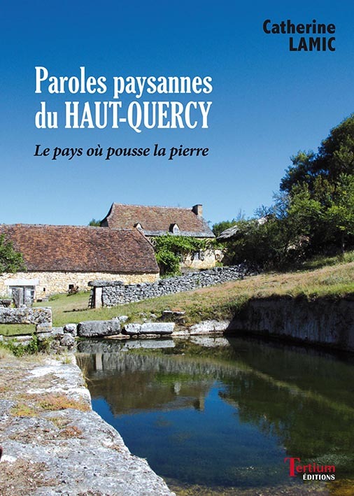 Paroles paysannes du Haut-Quercy - le pays où pousse la pierre