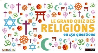 Le grand quiz des religions en 150 questions
