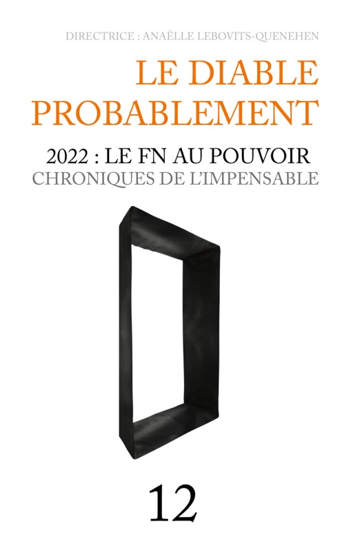 LE DIABLE PROBABLEMENT 2022 LE FN AU POUVOIR CHRONIQUES DE L IMPENSABLE N12