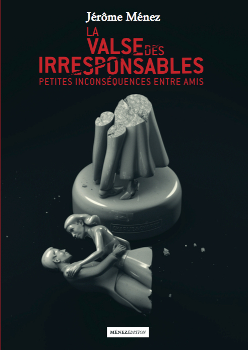 La Valse Des Irresponsables - Petites inconséquences entre amis