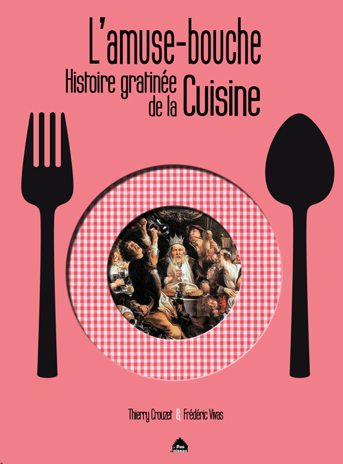 L'Amuse Bouche, Histoire Gratinee De La Cuisine