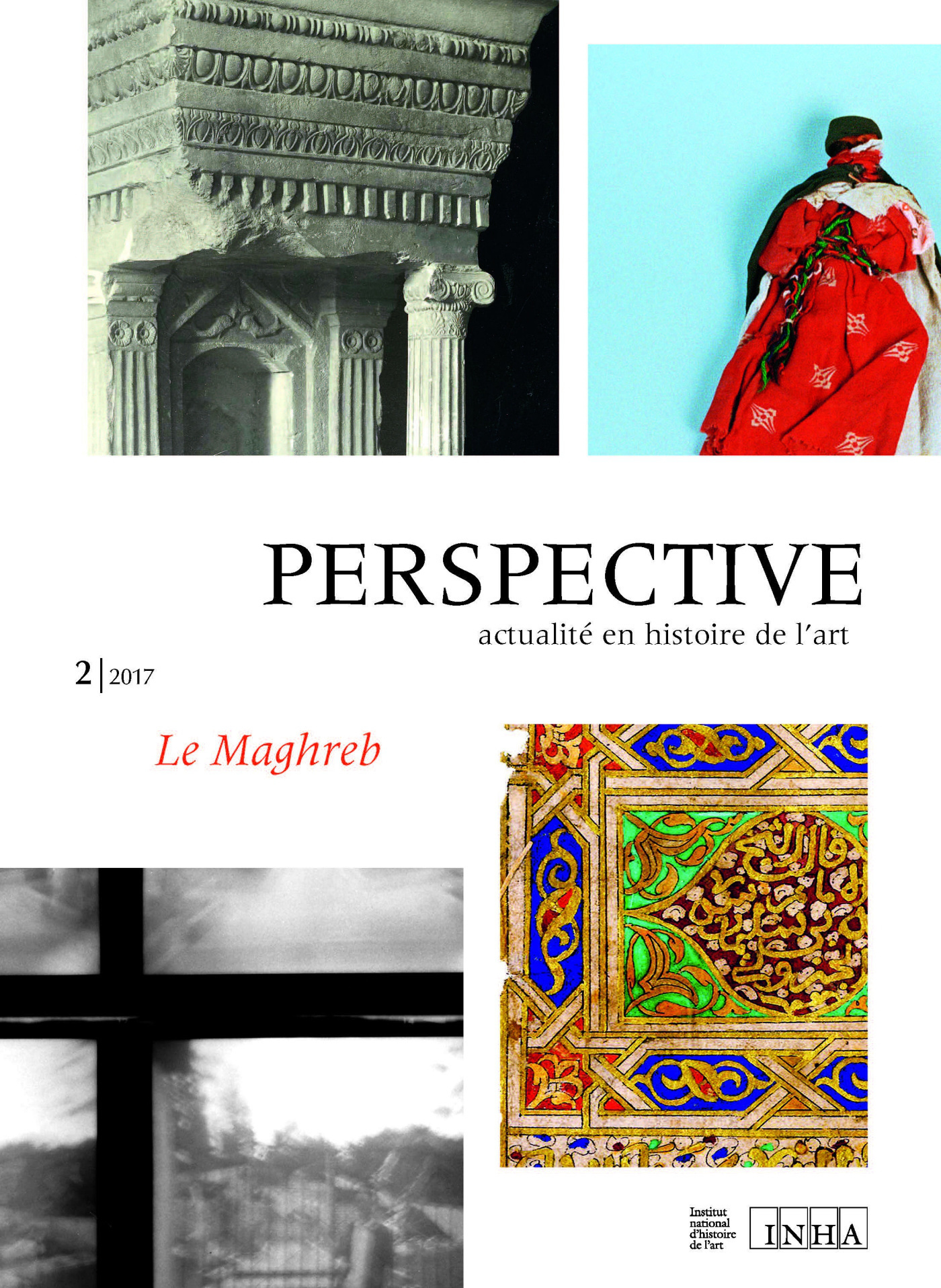 PERSPECTIVE : ACTUALITE EN HISTOIRE DE L'ART, N  2/2017. LE MAGHREB