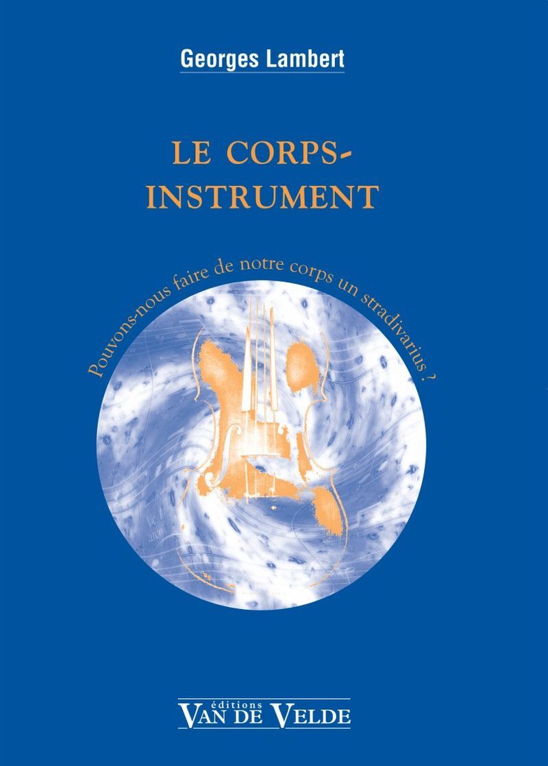 Le corps-instrument - pouvons-nous faire de notre corps un Stradivarius ?