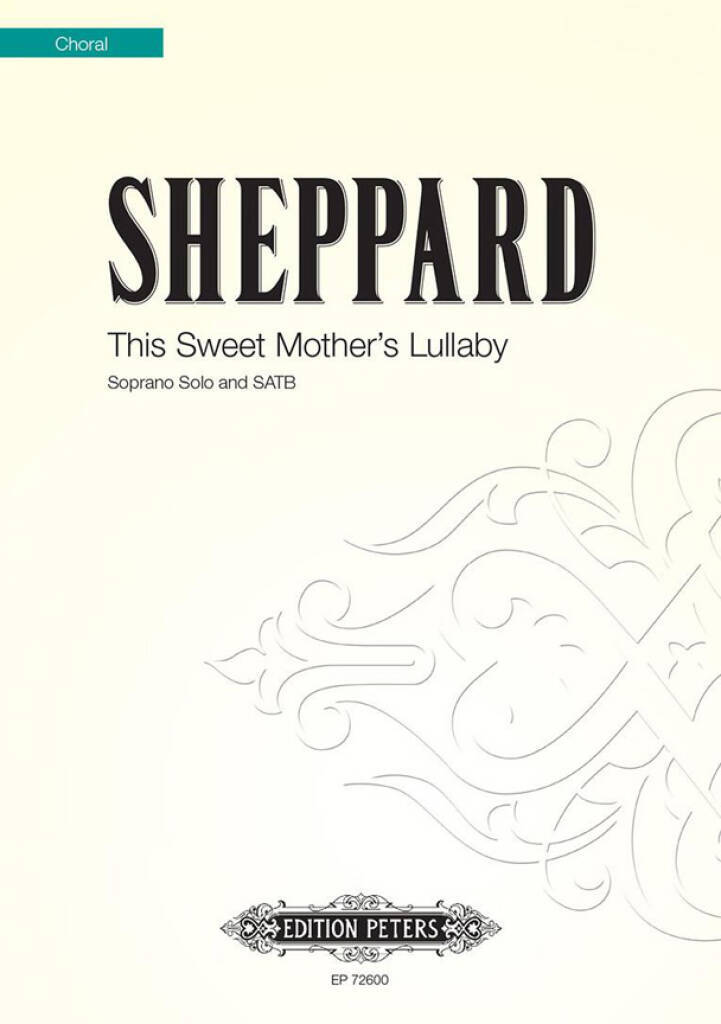 MIKE SHEPPARD : THIS SWEET MOTHER'S LULLABY - SOPRANO AND SATB - CHANT