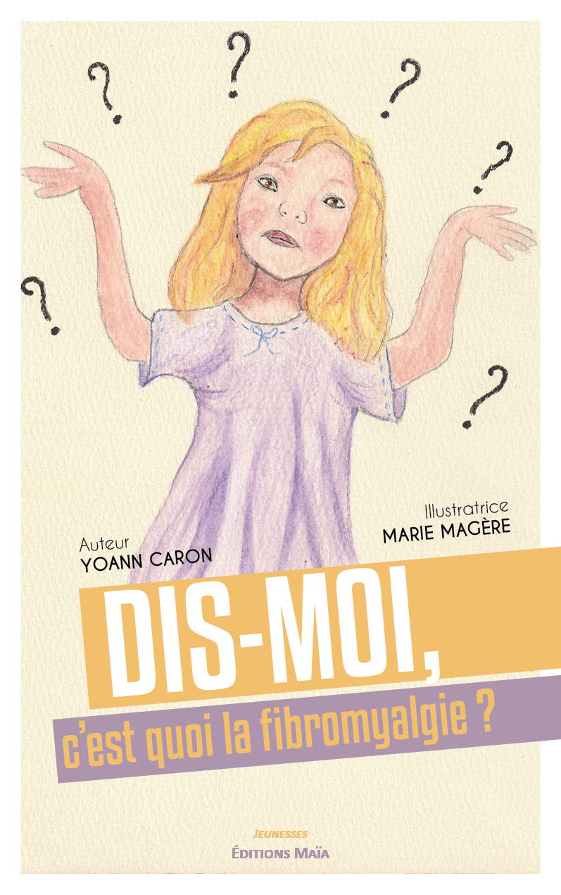 Dis-moi, c'est quoi la fibromyalgie ?