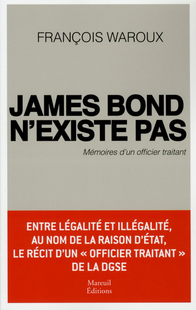 James Bond n'existe pas - Mémoires d'un officier traitant