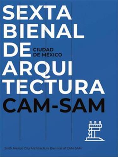 Mexico City s Sixth Architecture Biennial: CAM SAM /anglais/espagnol