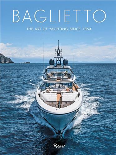 Baglietto The Art of Yachting Since 1854 /anglais