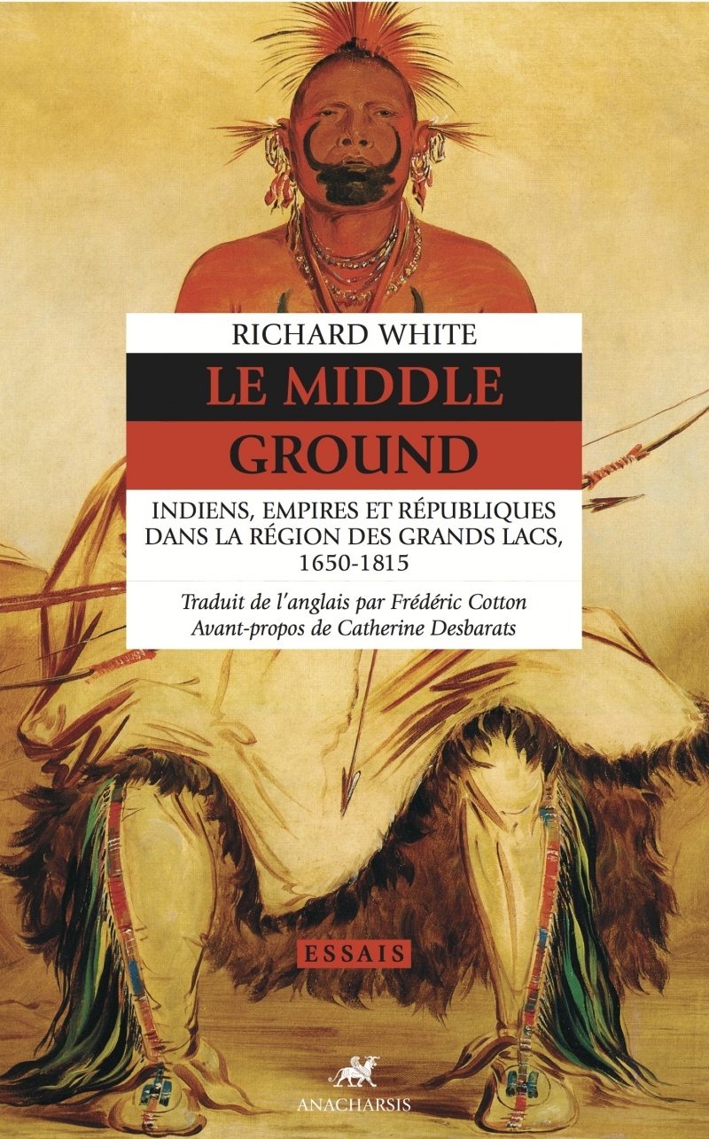 Le Middle Ground - Indiens, Empires et Républiques dans la r