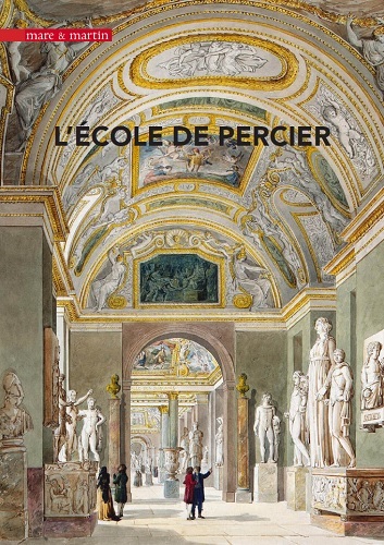 L'école de Percier - imaginer et bâtir le XIXe siècle