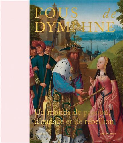 Fous de Dymphne Un Monde de Passion, d Audace et de REbellion /franCais