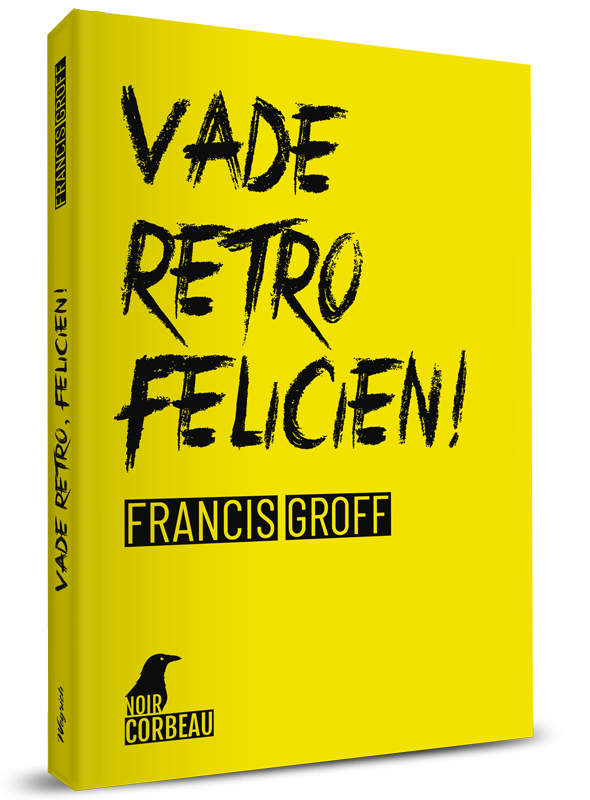 VADE RETRO, FELICIEN!