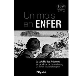 MOIS EN ENFER (UN) - LA BATAILLE DES ARDENNES EN PROVINCE DU LUXEMBOURG - 65EME