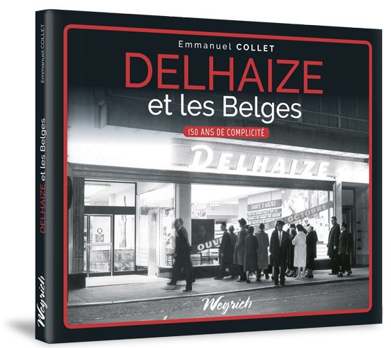 DELHAIZE ET LES BELGES - 150 ANS DE COMPLICITE