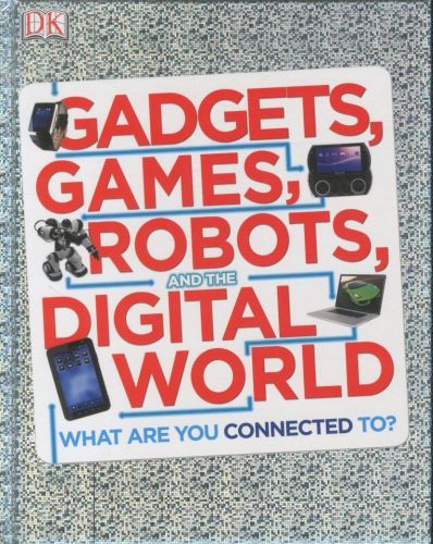 Gadgets, Games, Robots and the Digital World