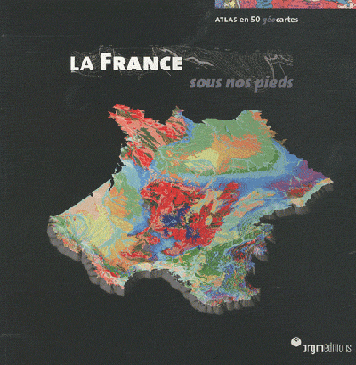 LA FRANCE SOUS NOS PIEDS ATLAS EN 50 GEOCARTES