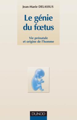 Le génie du foetus - Vie prénatale et origine de l'homme