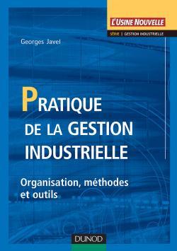 Pratique de la gestion industrielle - Organisation, méthodes et outils