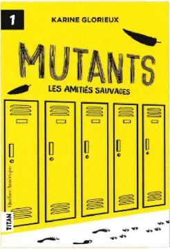 Mutants Les amitiés sauvages T1