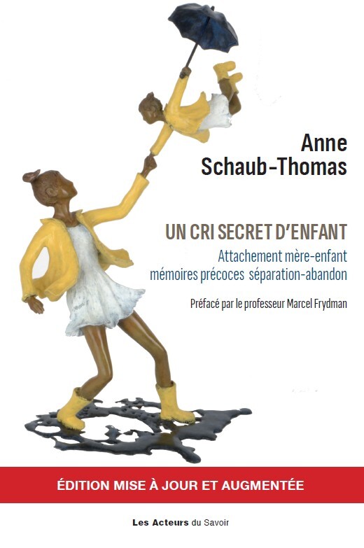 UN CRI SECRET D?ENFANT : ATTACHEMENT MERE-ENFANT - MEMOIRES PRECOCES - SEPARATION-ABANDON