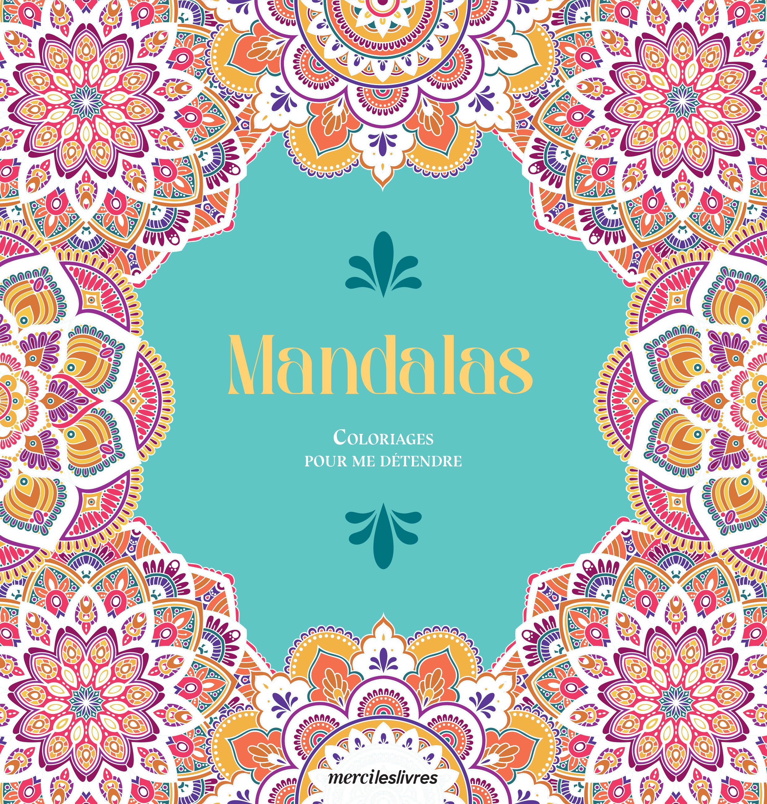 Coloriages pour me détendre : Mandalas
