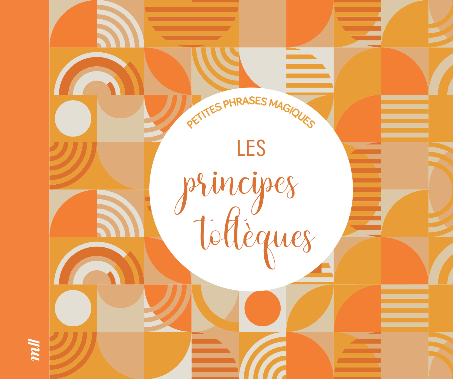 Les Principes toltèques - Petites phrases magiques