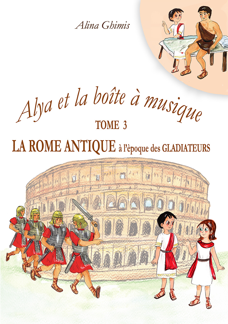 Alya et la boîte à musique - Tome 3. La Rome antique à l'époque des gladiateurs