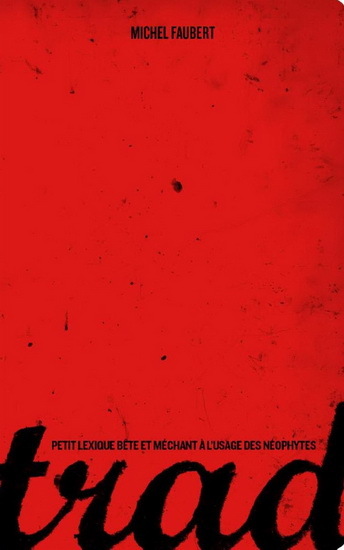 TRAD! PETIT LEXIQUE BETE ET MECHANT A L'USAGE DES NEOPHYTES