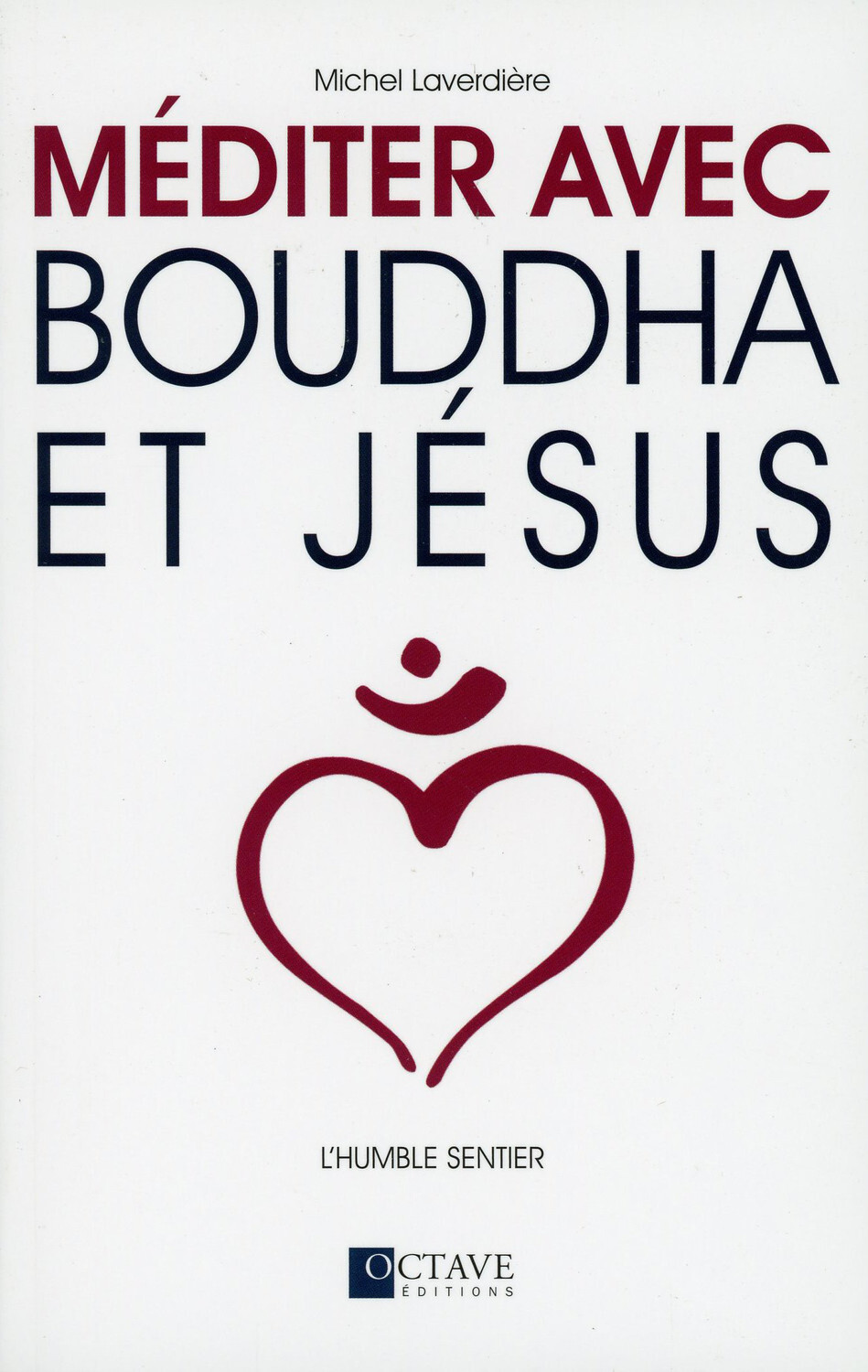 Méditer avec Bouddha et Jésus - L'humble sentier