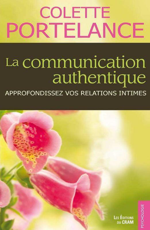 La communication authentique - Approfondissez vos relations intimes