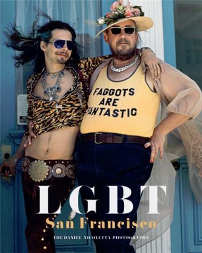 LGBT San Francisco : The Daniel Nicoletta Photographs /anglais