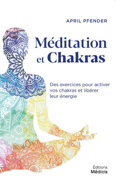 Méditation et chakras - Des exercices pour activer vos chakras et libérer leur énergie