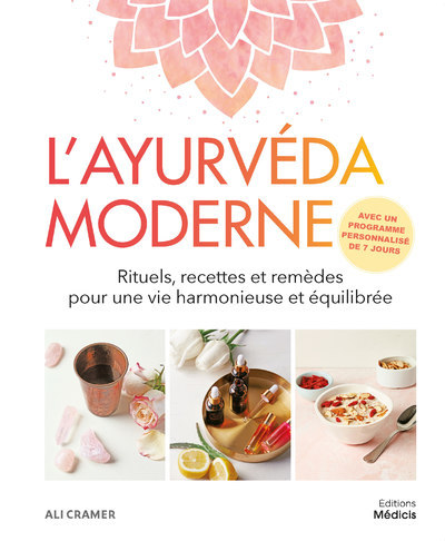 L'ayurvéda moderne - Rituels, recettes et remèdes pour une vie harmonieuse et équilibrée