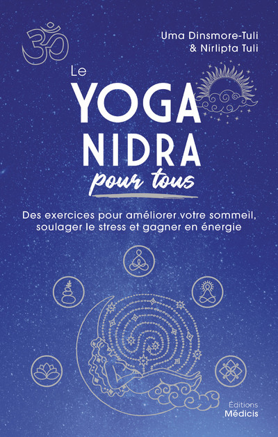 Le Yoga nidra pour tous - Des exercices pour améliorer votre sommeil, soulager le stress et gagner en énergie