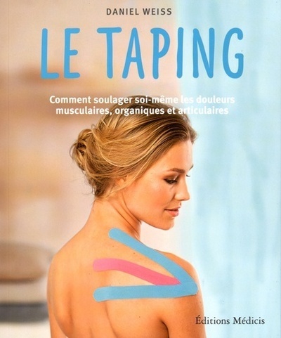 Le taping - Comment soulager soi-même les douleurs musculaires, organiques et articulaires