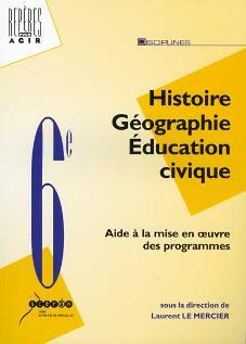 Histoire-géographie, éducation civique, 6e - aide à la mise en oeuvre des nouveaux programmes