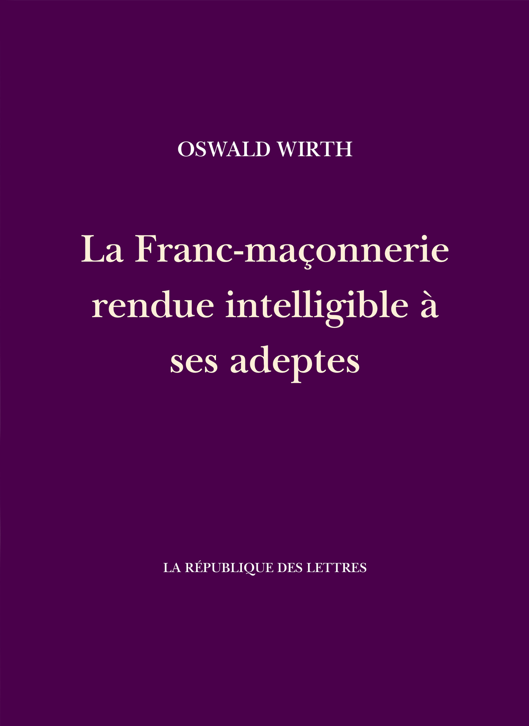 La Franc-maçonnerie rendue intelligible à ses adeptes