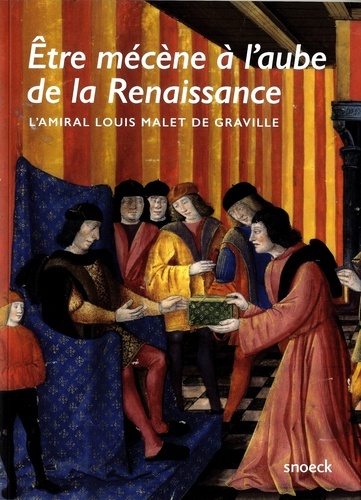 ETRE MECENE A L'AUBE DE LA RENAISSANCE, L'AMIRAL LOUIS MALET