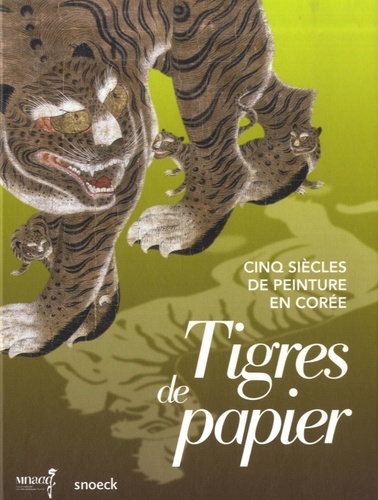 TIGRES DE PAPIER, CINQ SIECLES DE PEINTURE EN COREE-GUIMET