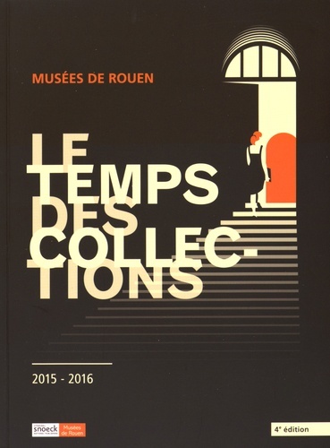 TEMPS DES COLLECTIONS 2015 (LE) - MUSEE DE ROUEN