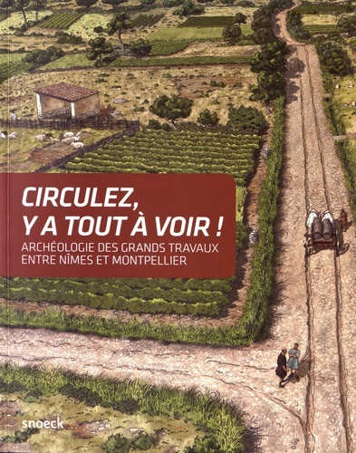 CIRCULEZ IL Y A TOUT A VOIR ! ARCHEOLOGIE DES GRANDS TRAVAUX