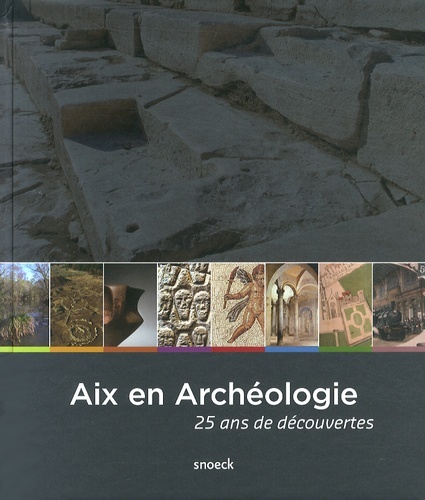 AIX EN ARCHEOLOGIE - 25 ANS DE DECOUVERTES